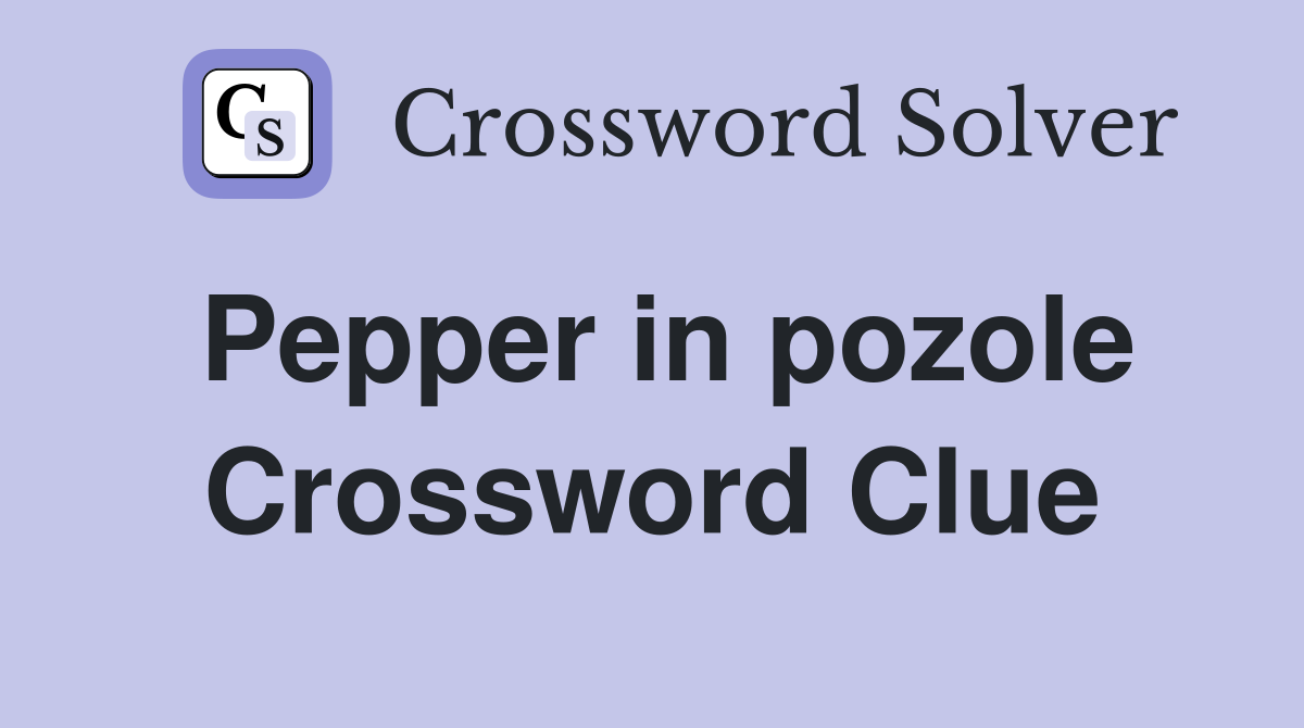 Pepper in pozole Crossword Clue Answers Crossword Solver